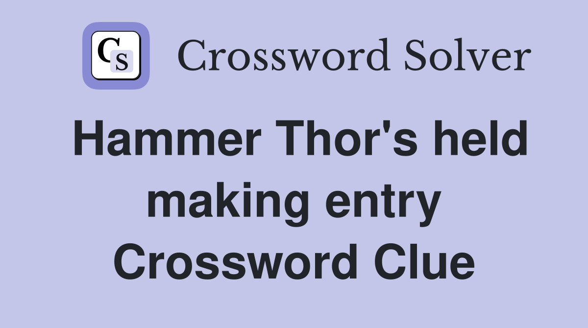 hammer-thor-s-held-making-entry-crossword-clue-answers-crossword-solver